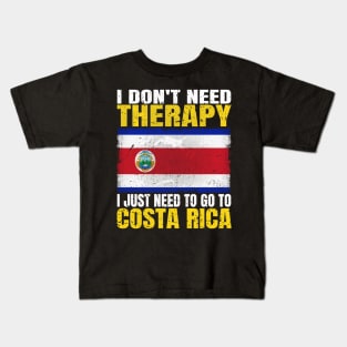 I Don't Need Therapy I Just Need To Go To Costa Rica Costa Rican Flag Kids T-Shirt